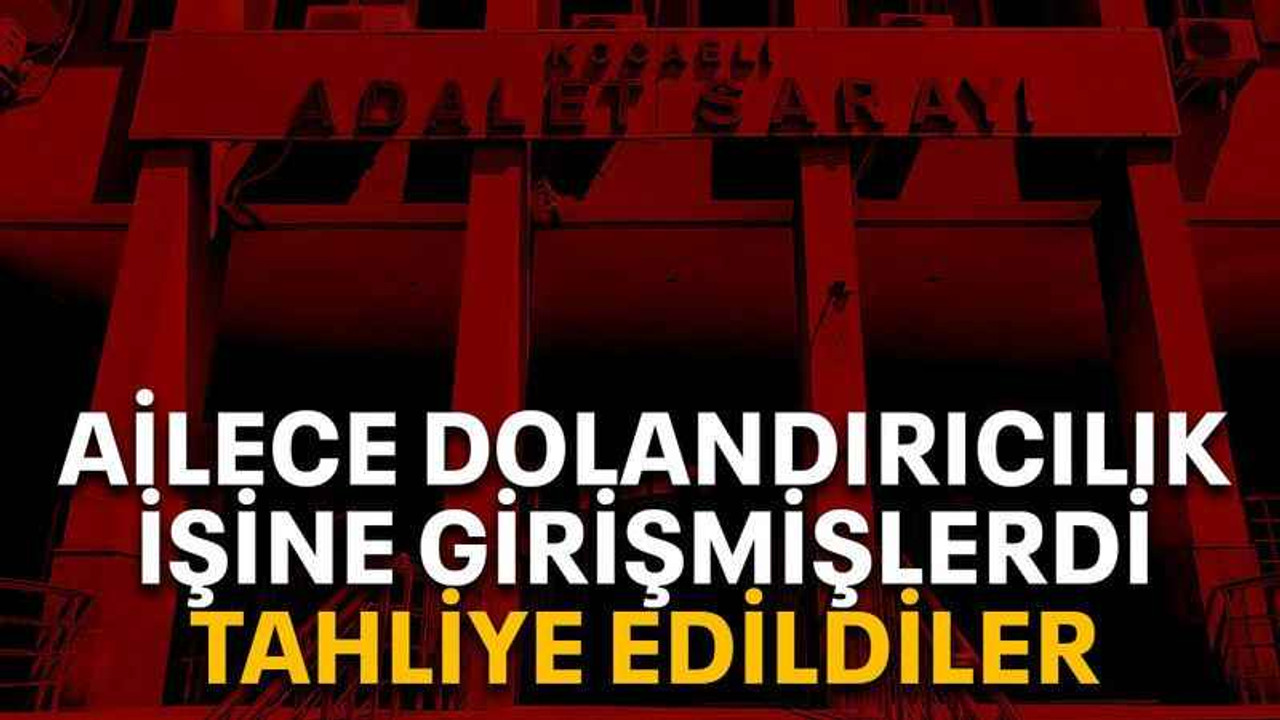 Ailece dolandırıcılık işine girişmişlerdi, tahliye edildiler